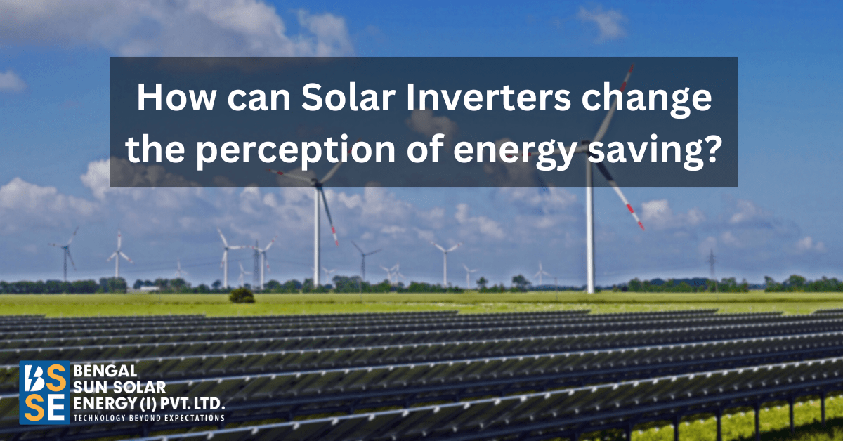 How can Solar Inverters change the perception of energy saving?