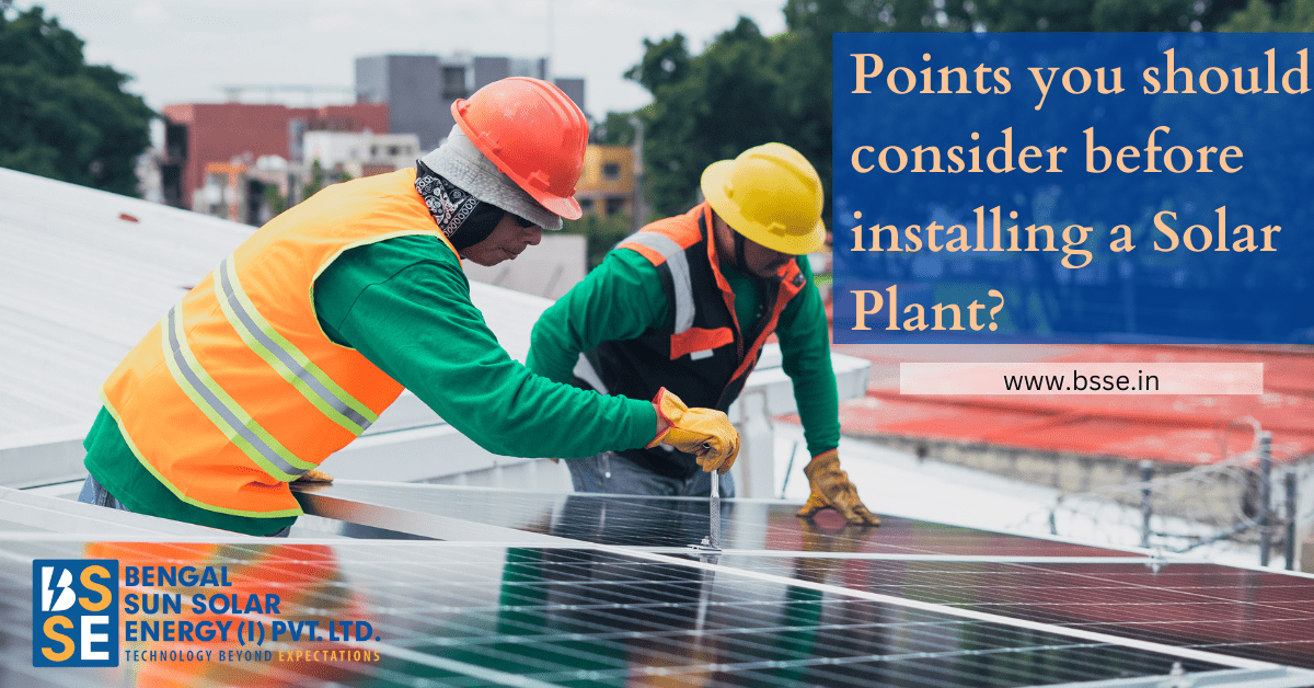 Points you should consider before installing a Solar Plant?