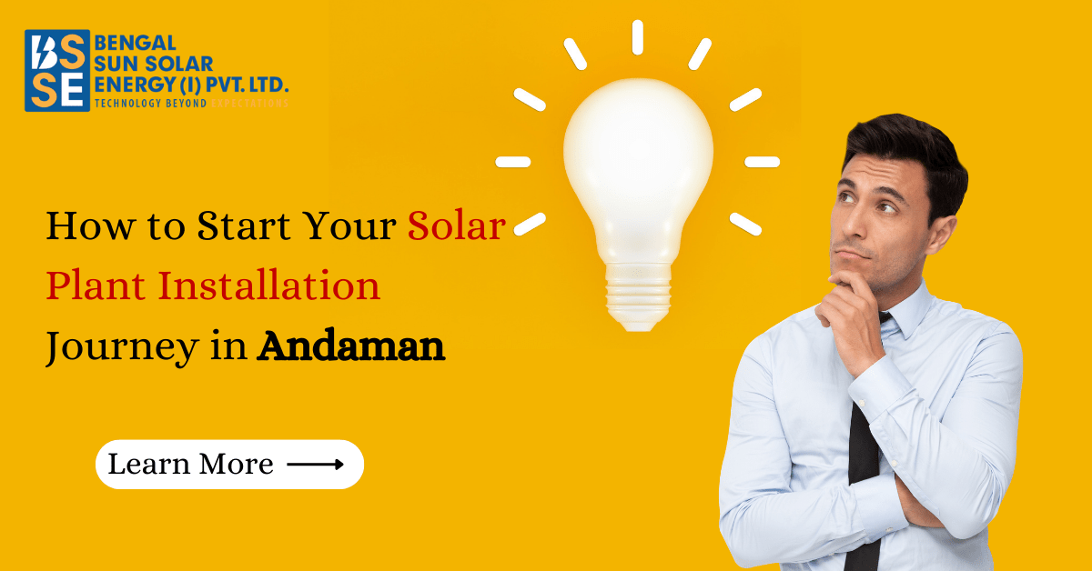 Solar Power for Beginners: How to Start Your Solar Plant Installation Journey in Andaman