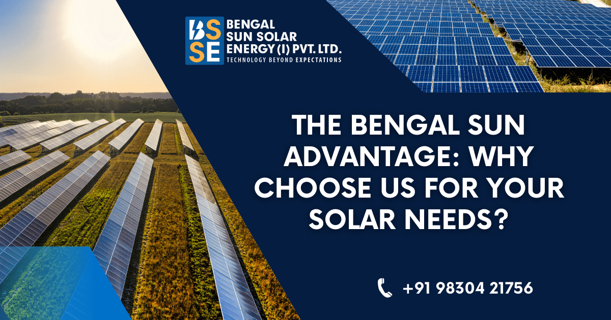 The Bengal Sun Advantage: Why Choose Us for Your Solar Needs?