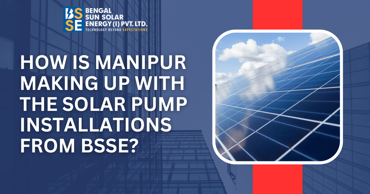 How is Manipur making up with the Solar Pump Installations from BSSE?