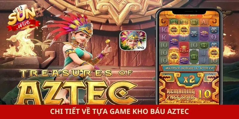 Chi tiết về tựa game kho báu Aztec